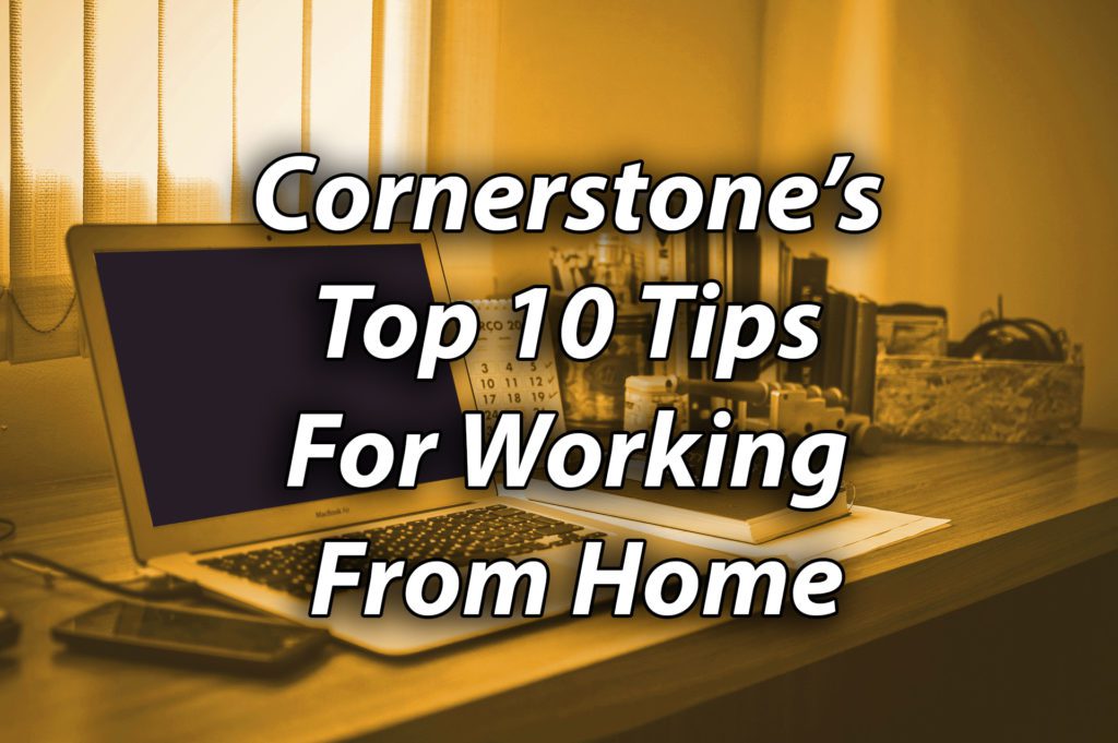 Work from Home Tips &#8211; Cornerstone&#8217;s Top 10