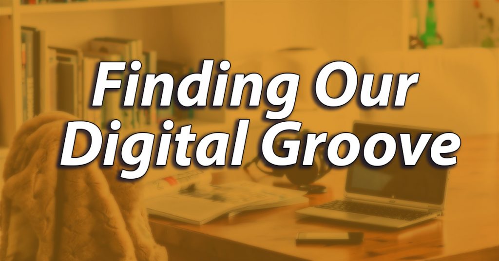 Finding Our Digital Groove