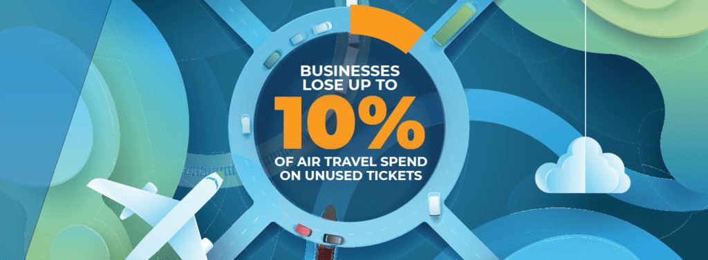 Travel Ticket Management: Businesses Lose Up to 10% Of Air Travel Spending On Unused Tickets